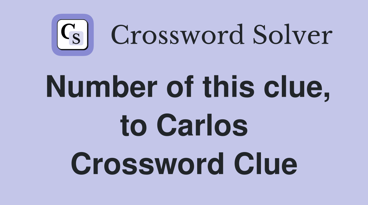 Number of this clue, to Carlos Crossword Clue