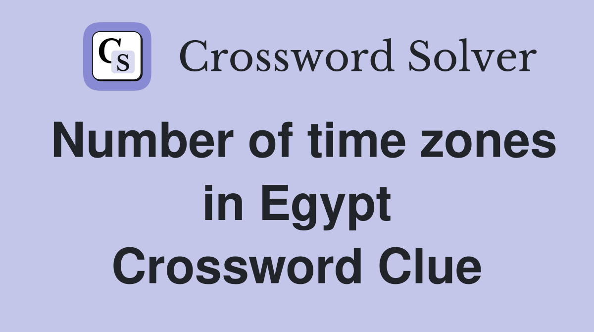 Number of time zones in Egypt Crossword Clue