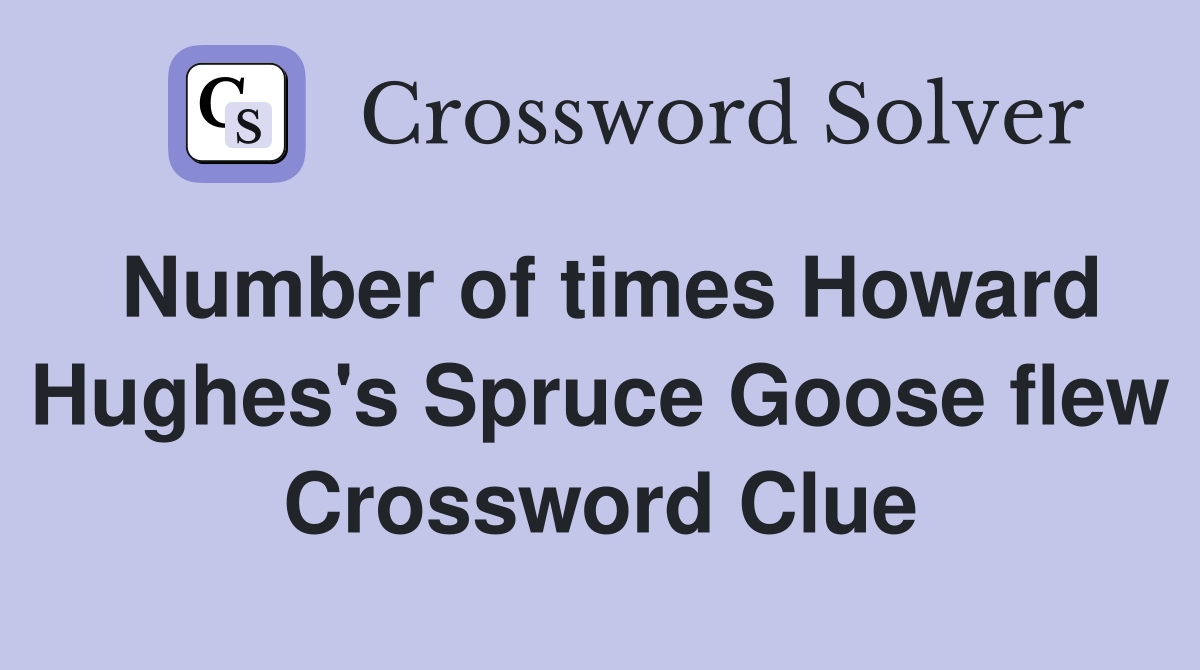 Number of times Howard Hughes's Spruce Goose flew Crossword Clue