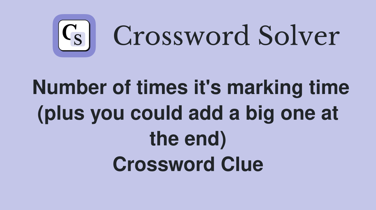 Number of times it's marking time (plus you could add a big one at the end) Crossword Clue