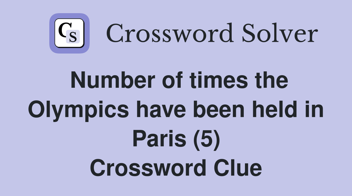 Number of times the Olympics have been held in Paris (5) Crossword Clue