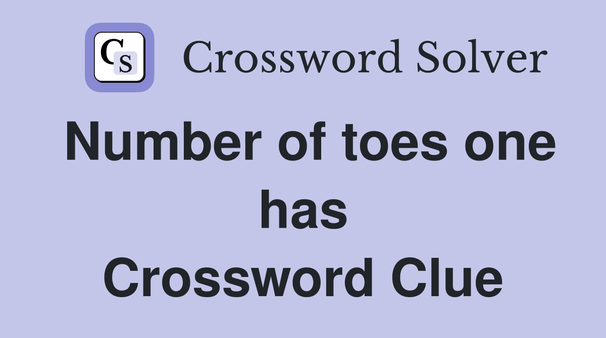 Number of toes one has Crossword Clue