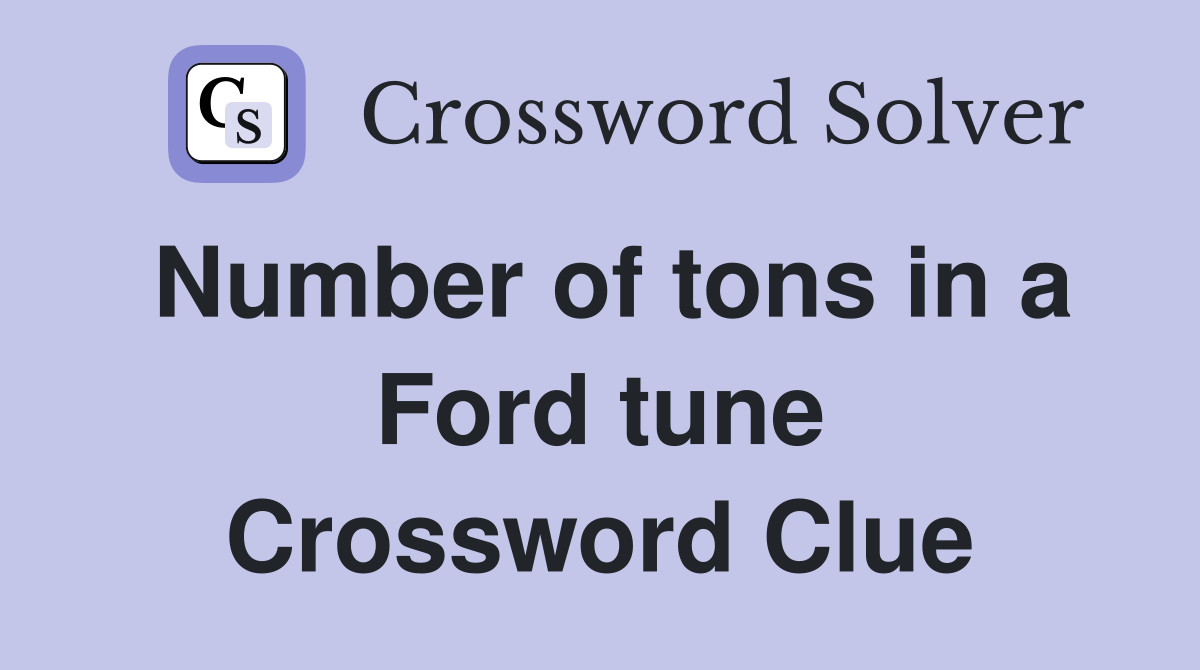 Number of tons in a Ford tune Crossword Clue