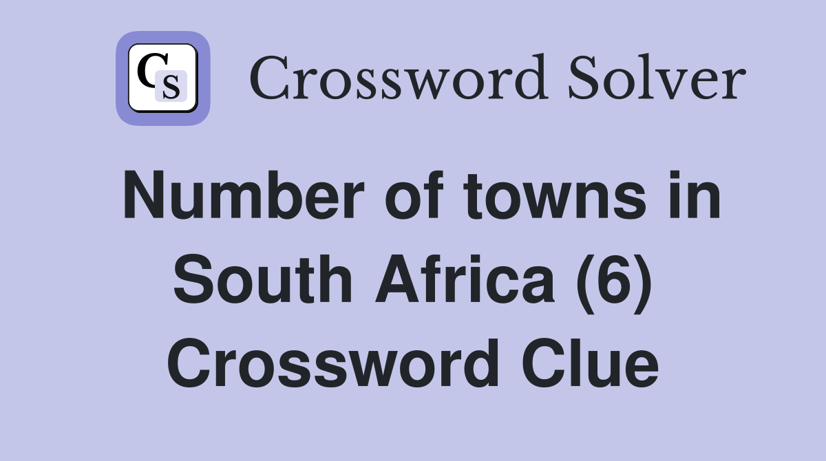 Number of towns in South Africa (6) Crossword Clue