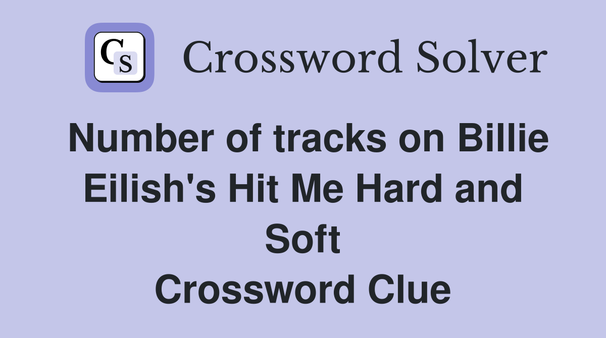 Number of tracks on Billie Eilish's Hit Me Hard and Soft Crossword Clue