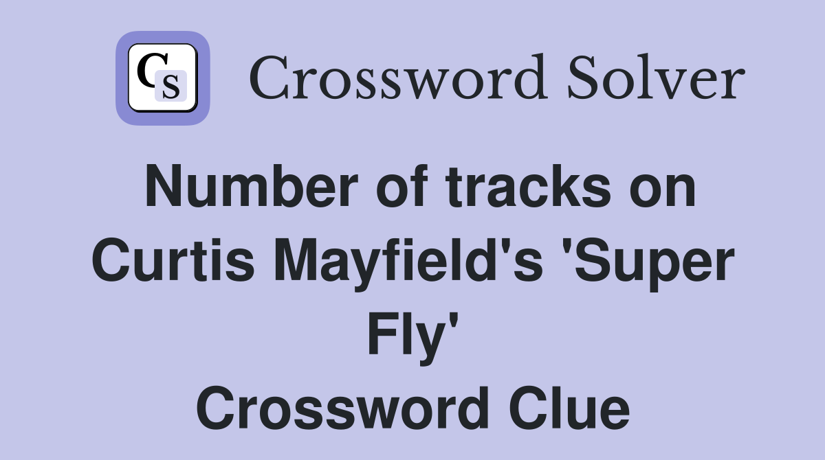 Number of tracks on Curtis Mayfield's 'Super Fly' Crossword Clue