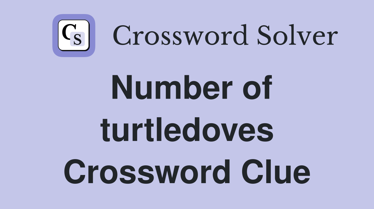 Number of turtledoves Crossword Clue