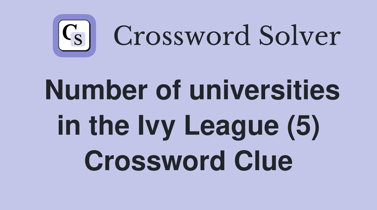 Number of universities in the Ivy League (5) Crossword Clue