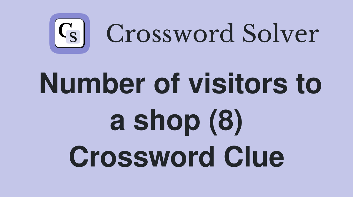 Number of visitors to a shop (8) Crossword Clue