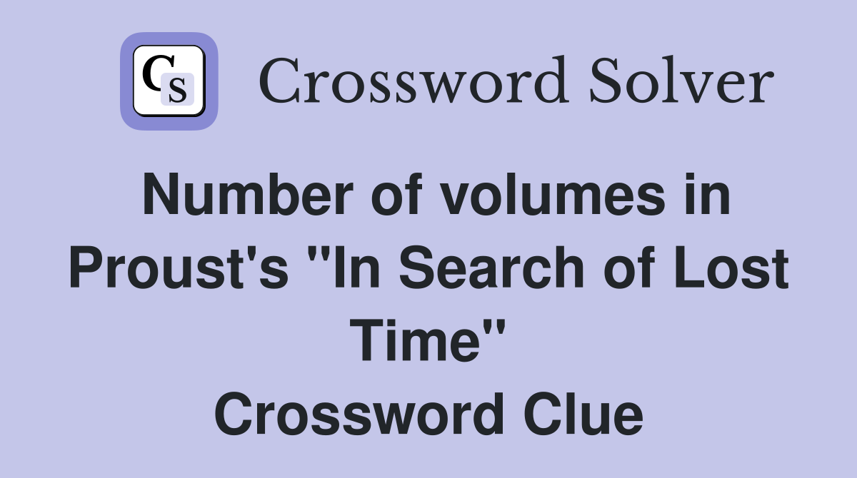 Number of volumes in Proust's "In Search of Lost Time" Crossword Clue