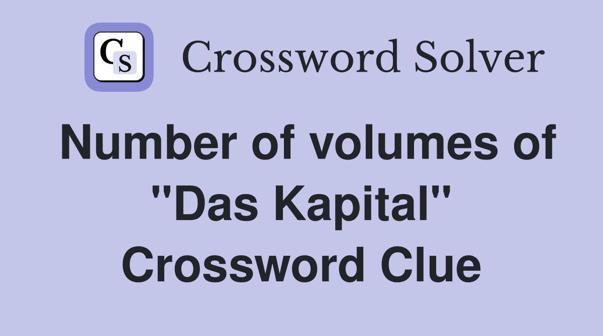 Number of volumes of "Das Kapital" Crossword Clue