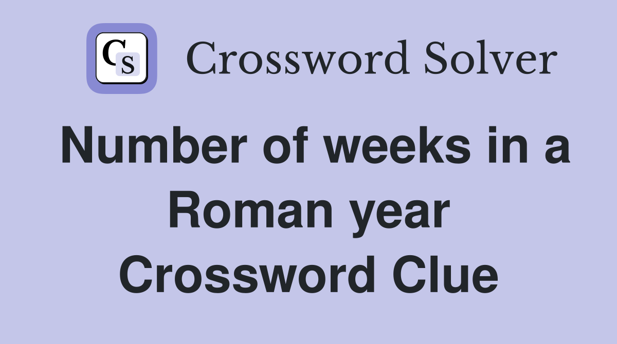 Number of weeks in a Roman year Crossword Clue