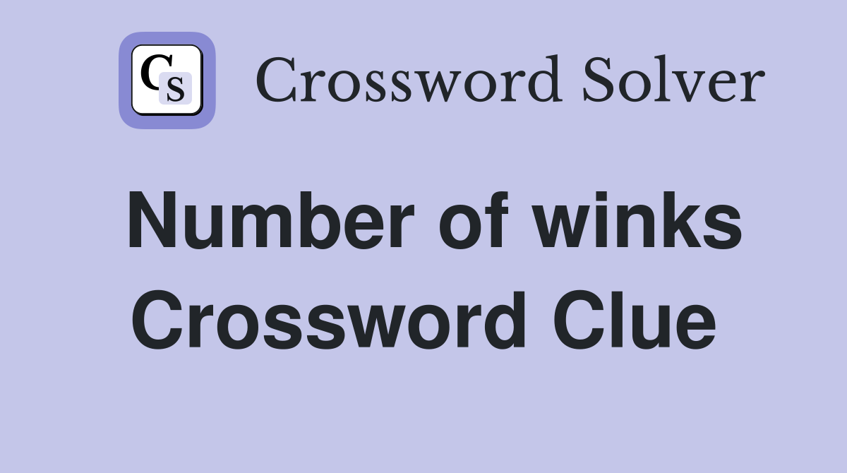 Number of winks Crossword Clue