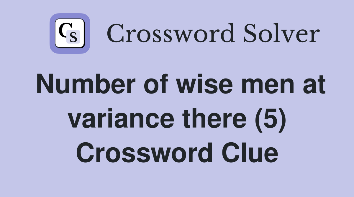 Number of wise men at variance there (5) Crossword Clue