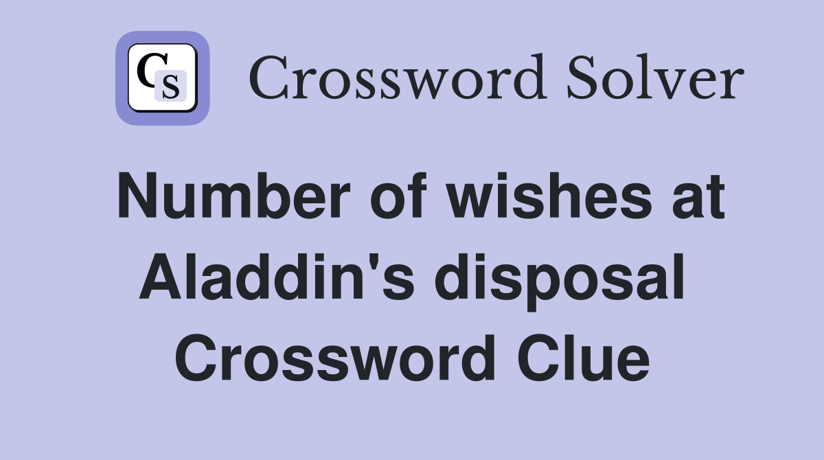 Number of wishes at Aladdin's disposal Crossword Clue