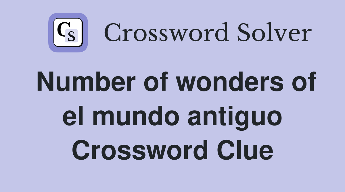 Number of wonders of el mundo antiguo Crossword Clue