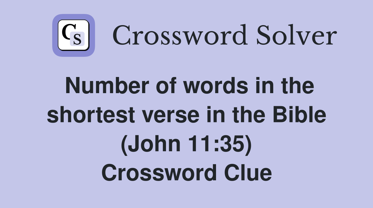 Number of words in the shortest verse in the Bible (John 11:35) Crossword Clue