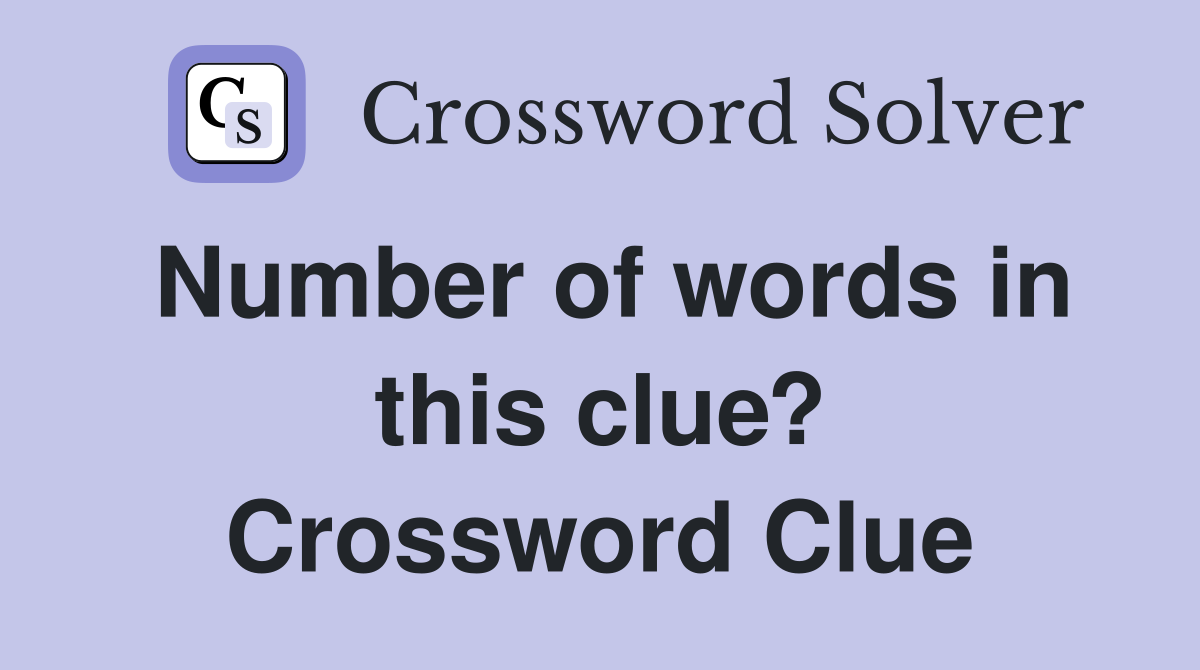 Number of words in this clue? Crossword Clue