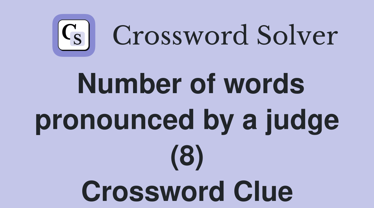 Number of words pronounced by a judge (8) Crossword Clue