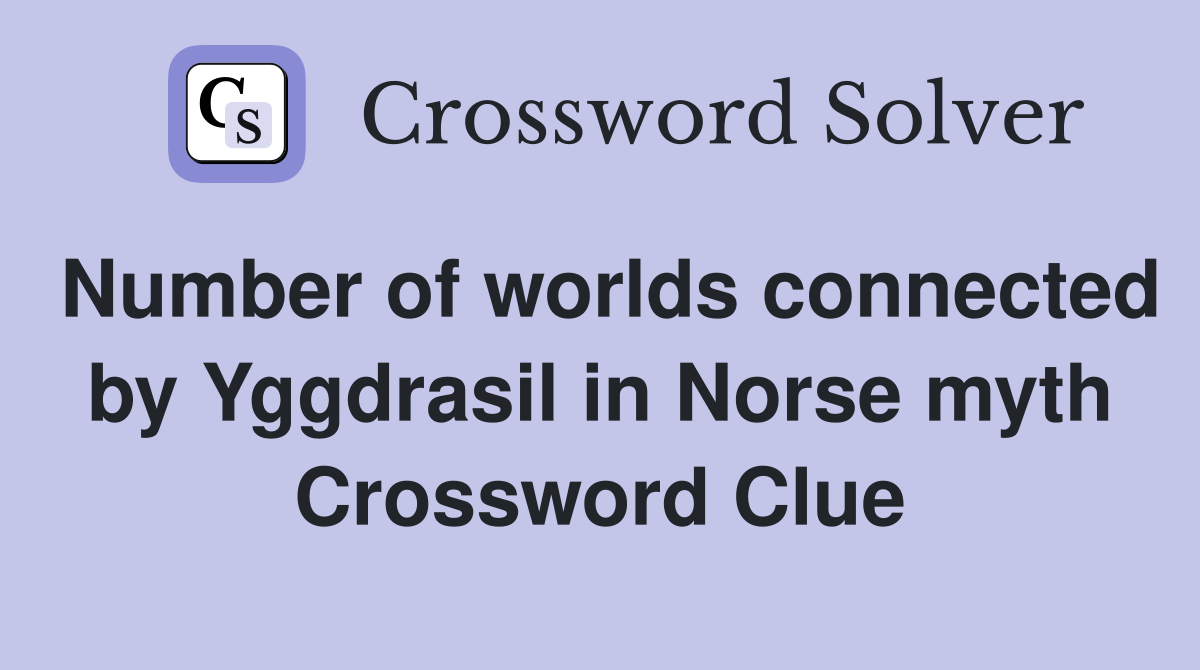 Number of worlds connected by Yggdrasil in Norse myth Crossword Clue