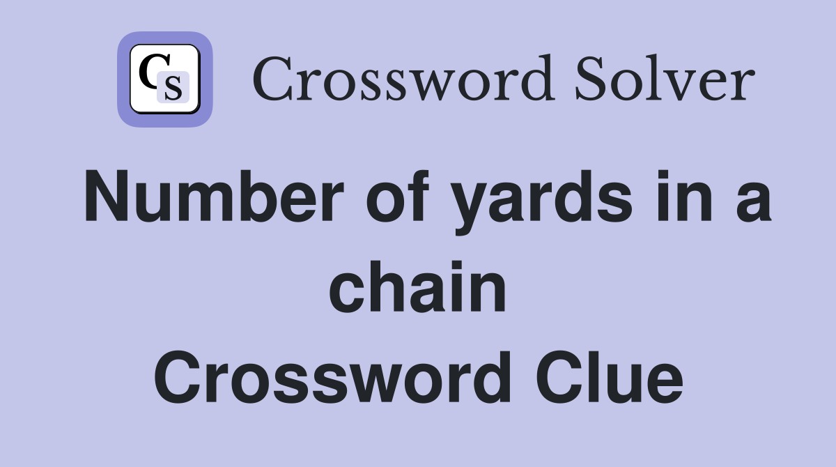 Number of yards in a chain Crossword Clue