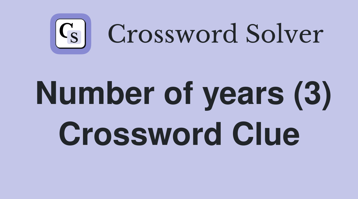Number of years (3) Crossword Clue