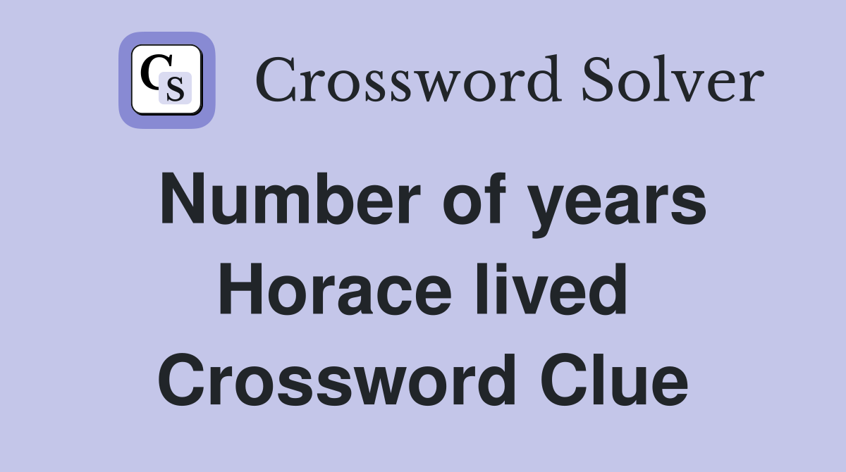 Number of years Horace lived Crossword Clue