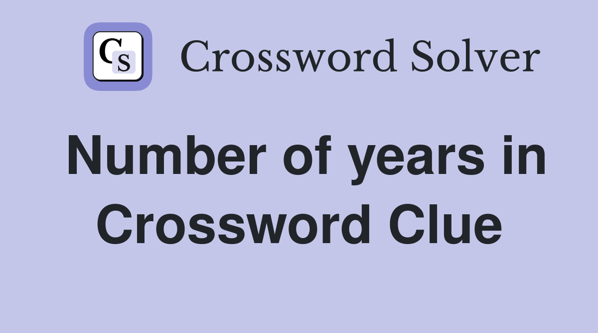Number of years in Crossword Clue