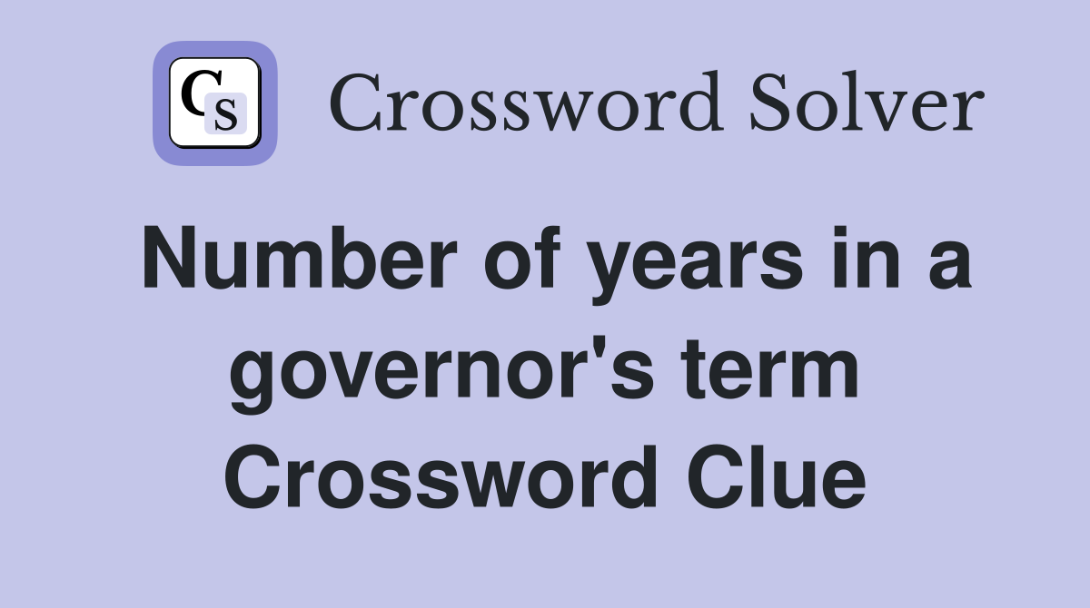 Number of years in a governor's term Crossword Clue
