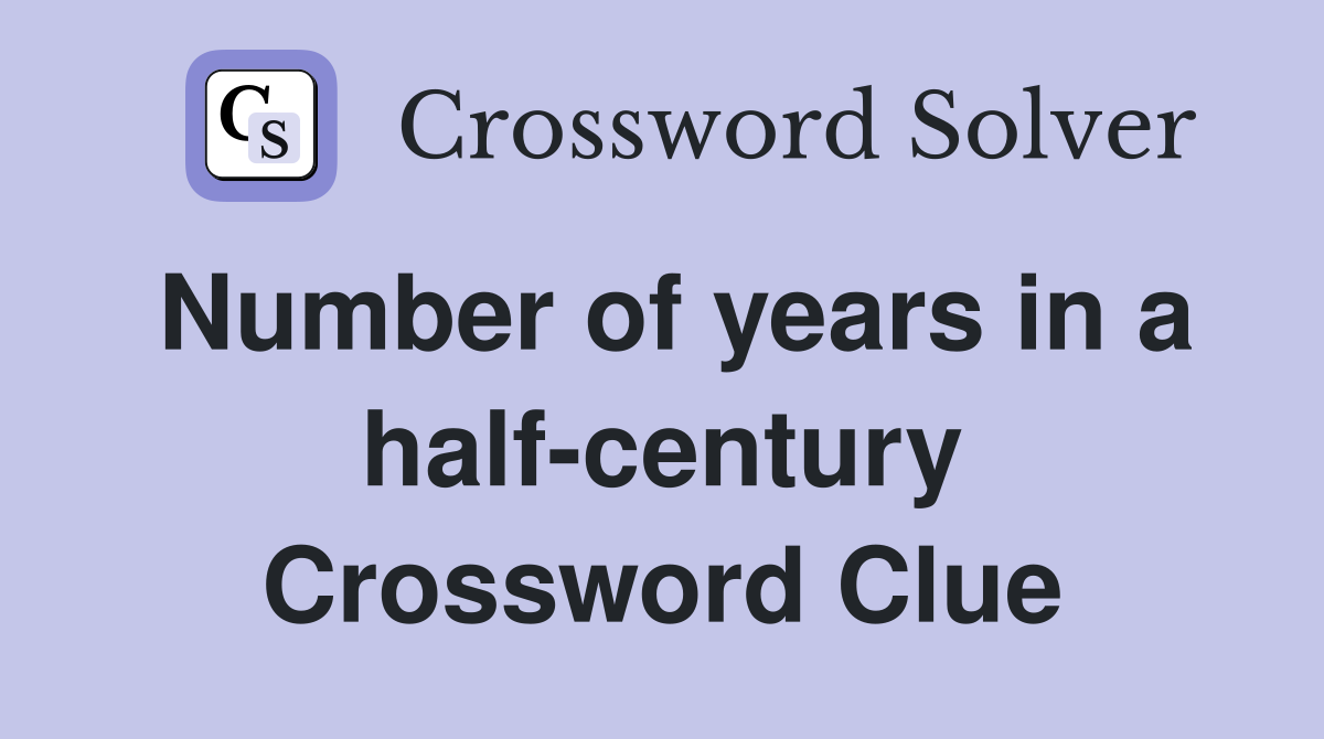 Number of years in a half-century Crossword Clue