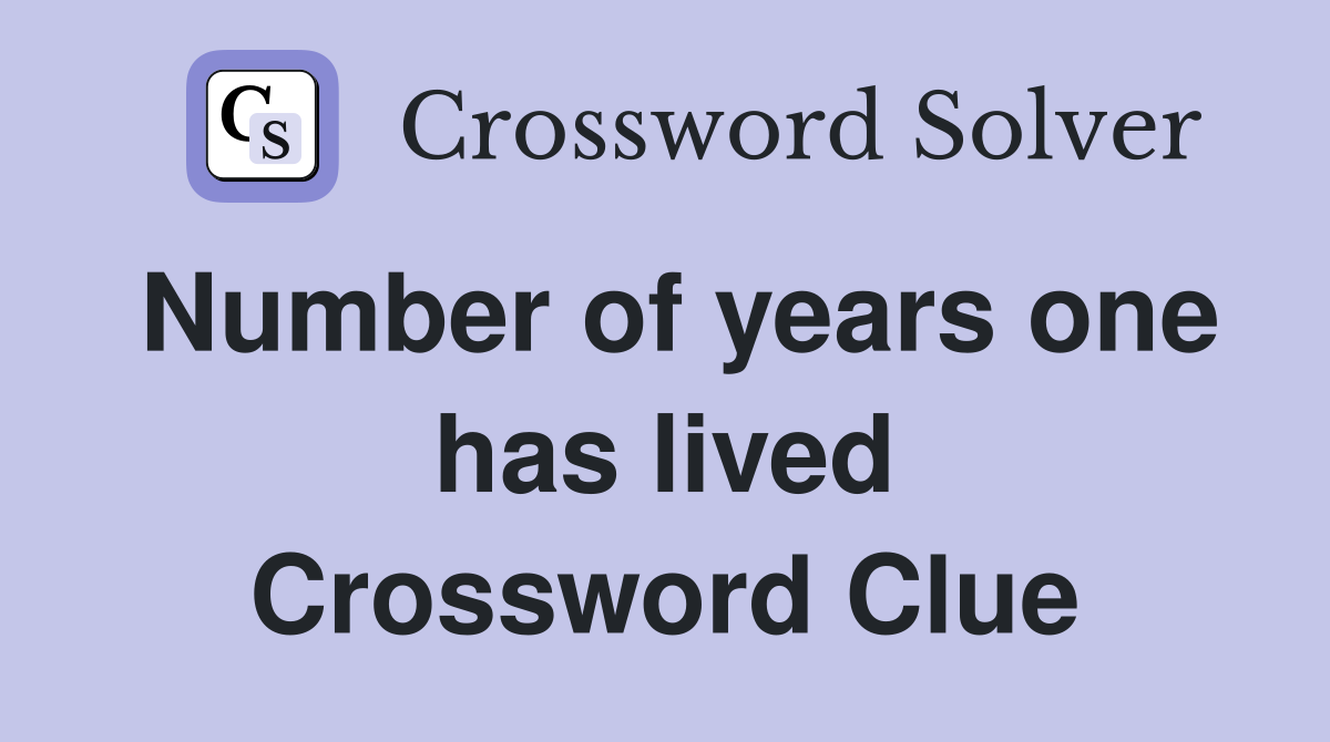 Number of years one has lived Crossword Clue