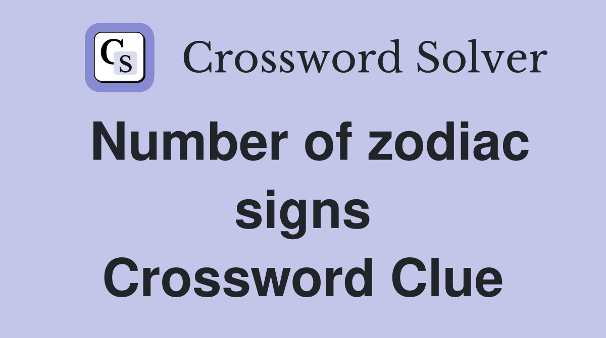Number of zodiac signs Crossword Clue