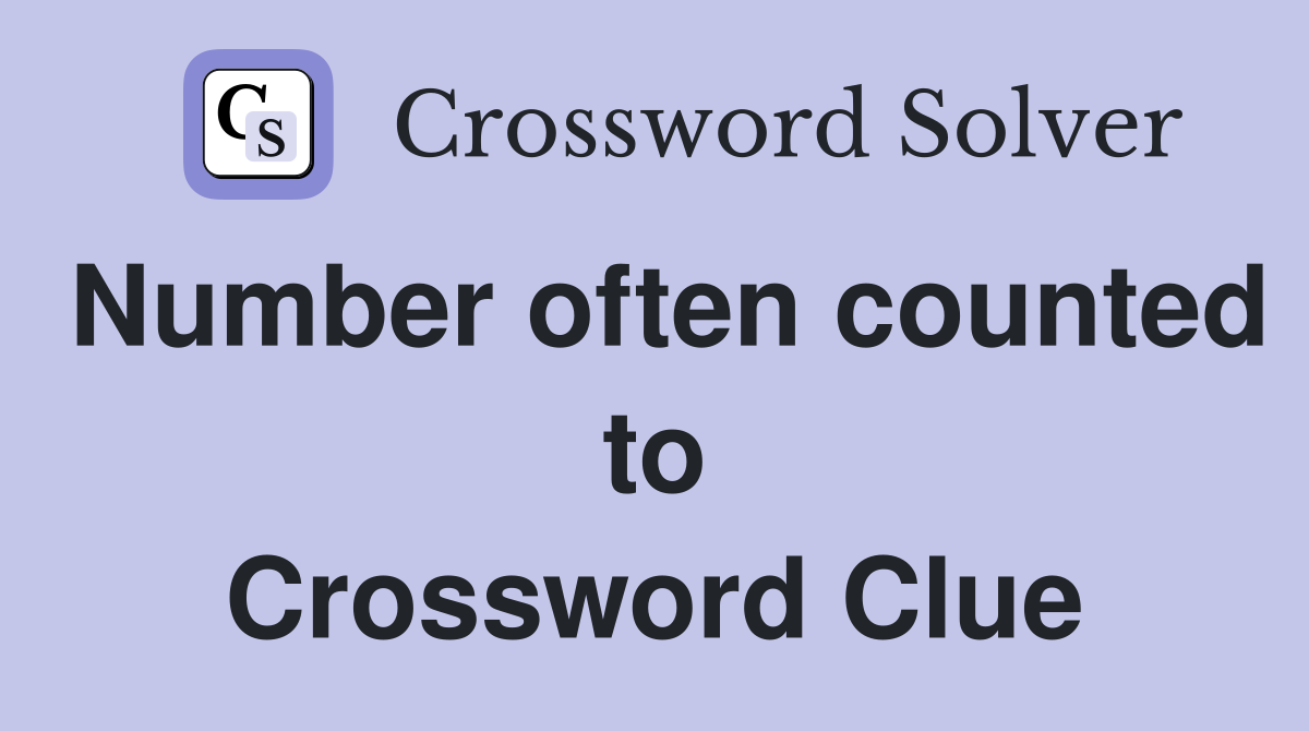 Number often counted to Crossword Clue