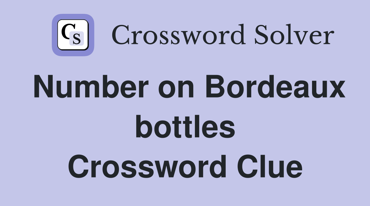 Number on Bordeaux bottles Crossword Clue