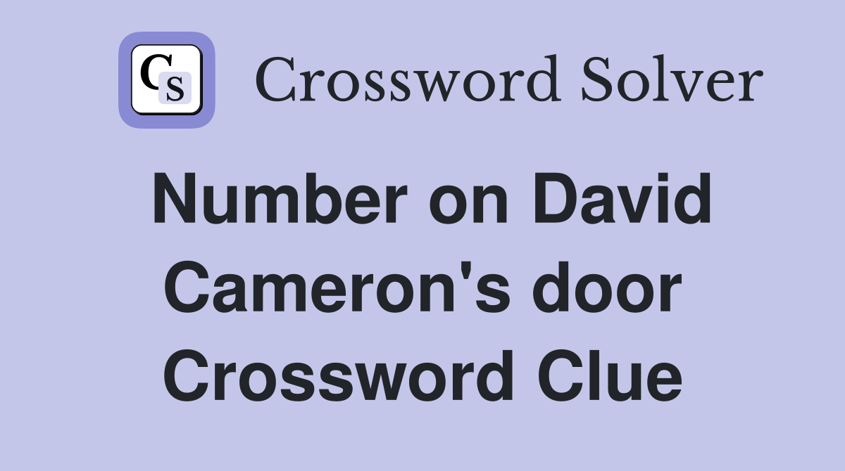 Number on David Cameron's door Crossword Clue