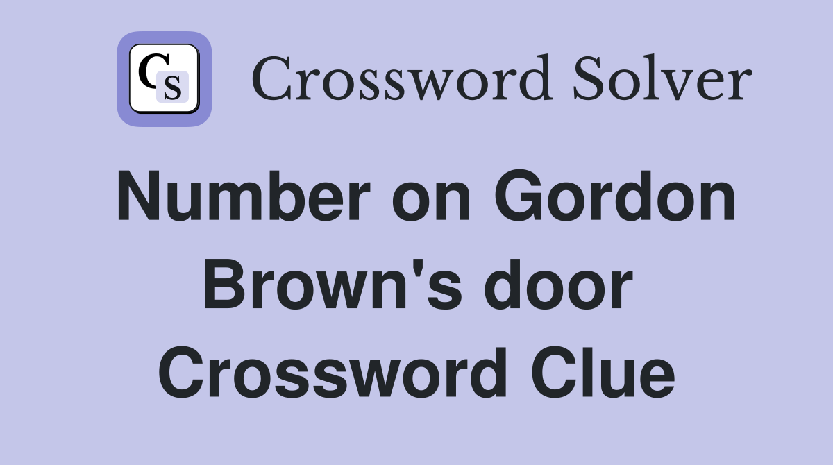 Number on Gordon Brown's door Crossword Clue