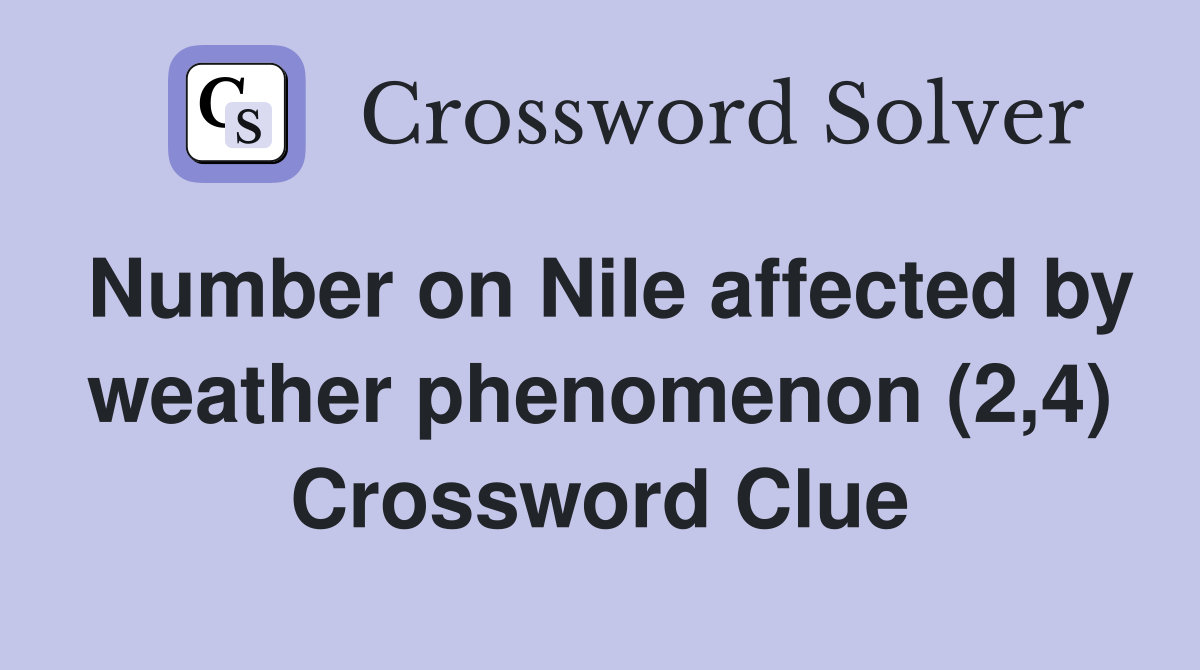 Number on Nile affected by weather phenomenon (2,4) Crossword Clue