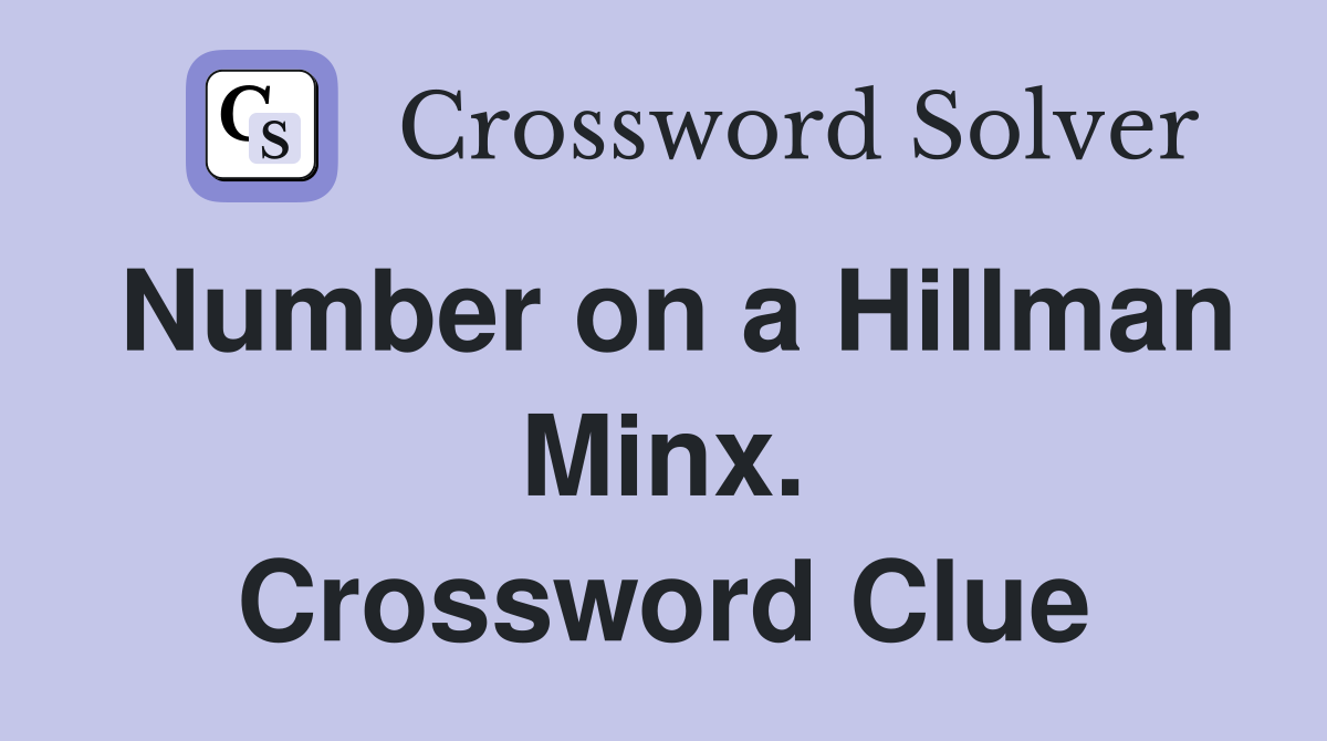 Number on a Hillman Minx. Crossword Clue