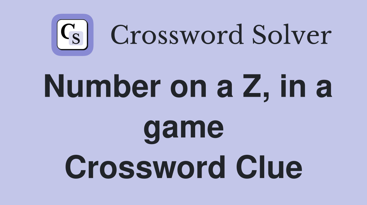 Number on a Z, in a game Crossword Clue