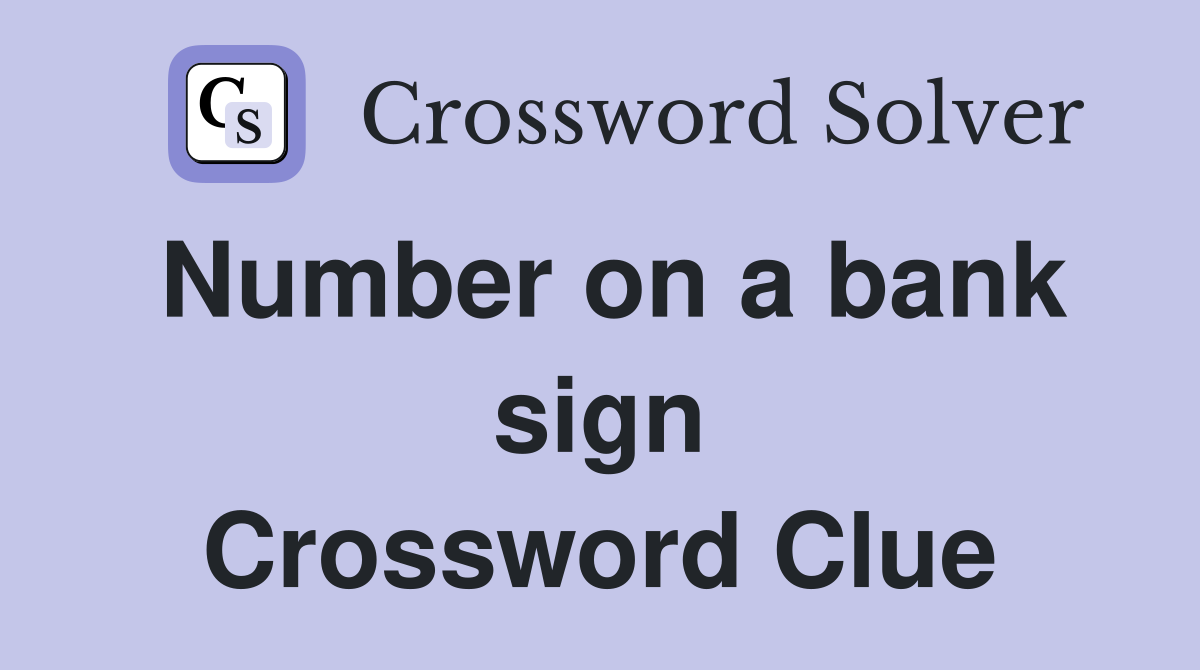 Number on a bank sign Crossword Clue