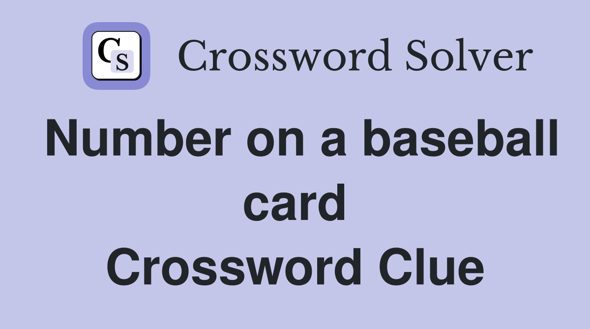 Number on a baseball card Crossword Clue