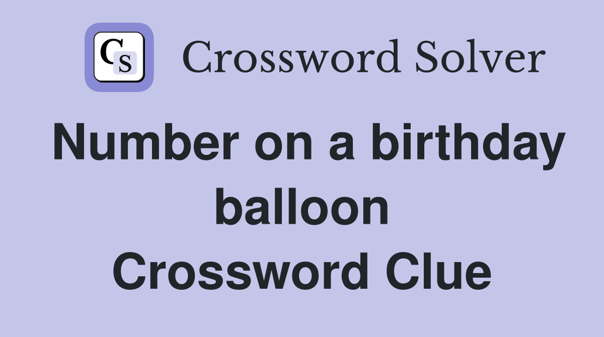 Number on a birthday balloon Crossword Clue