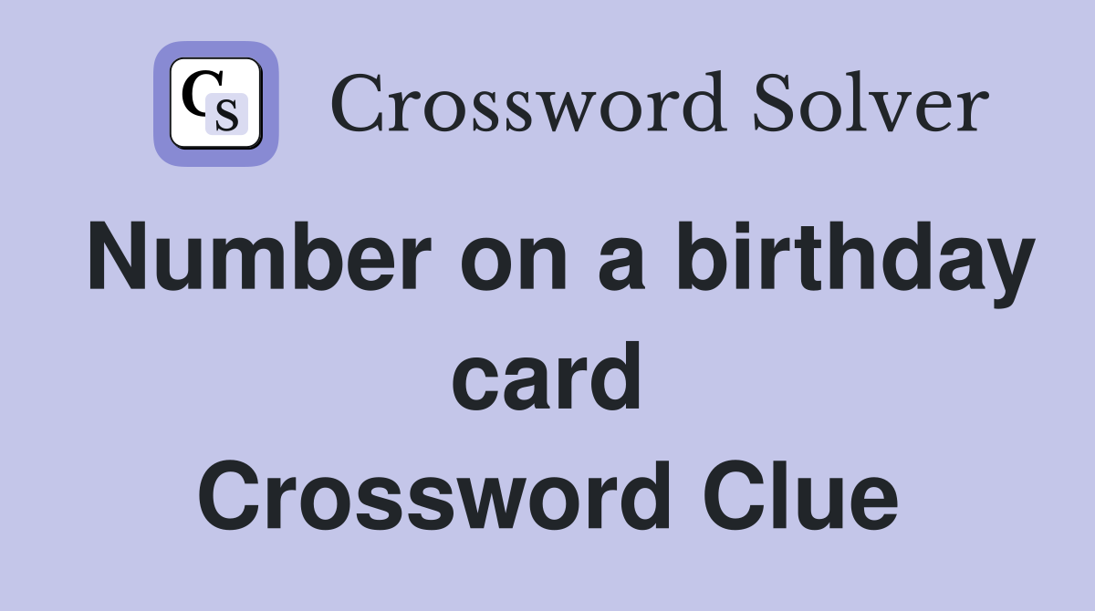 Number on a birthday card Crossword Clue