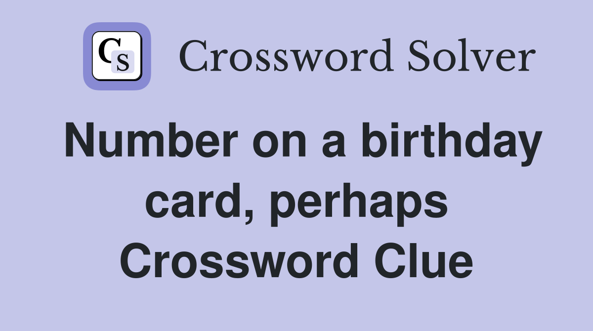 Number on a birthday card, perhaps Crossword Clue