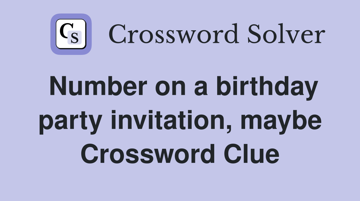 Number on a birthday party invitation, maybe Crossword Clue
