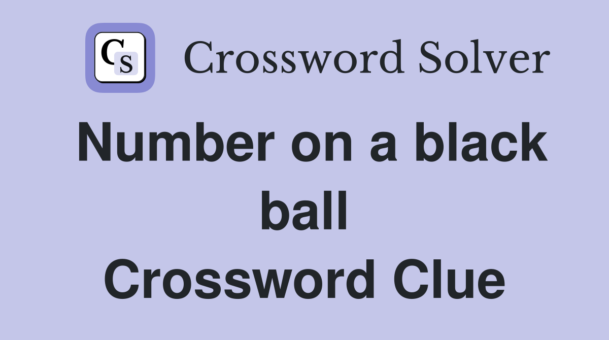 Number on a black ball Crossword Clue