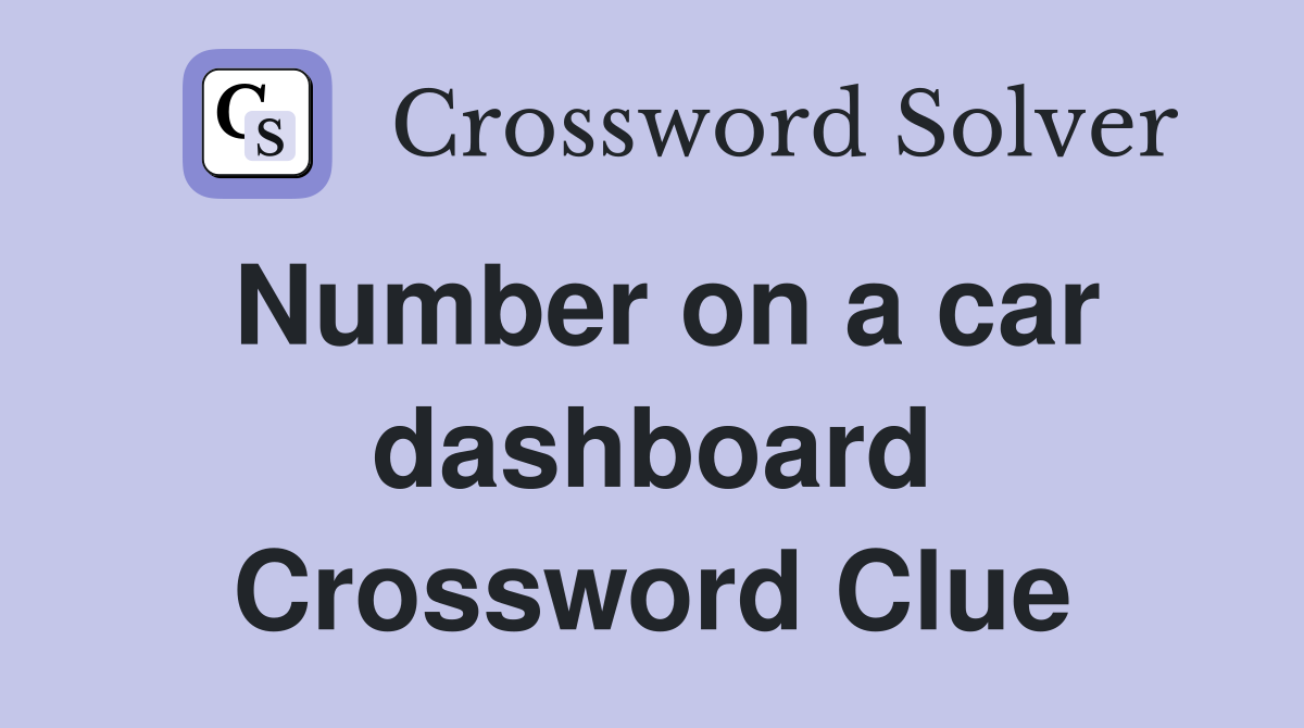 Number on a car dashboard Crossword Clue