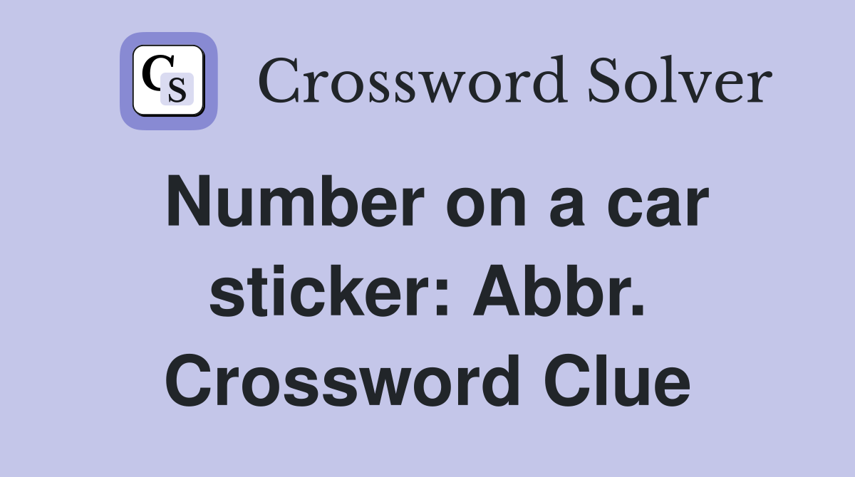 Number on a car sticker: Abbr. Crossword Clue