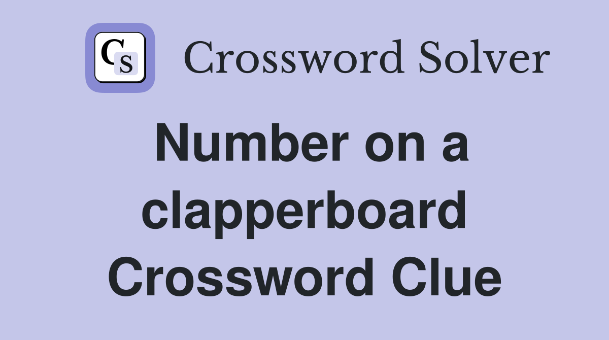Number on a clapperboard Crossword Clue