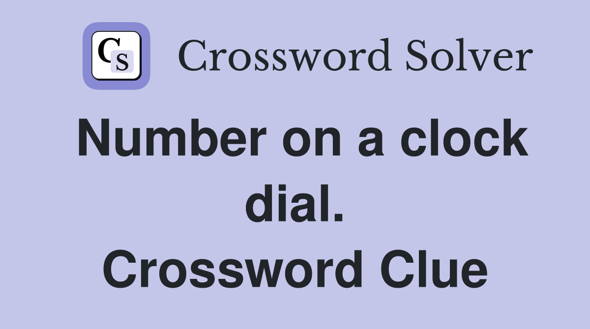 Number on a clock dial. Crossword Clue